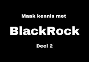 BlackRock deel 2: de financiële machtsgreep
